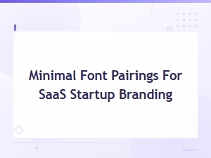 Minimal Font Pairings Every Saas Startup Needs