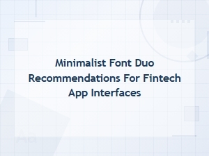 Minimalist Font Duos for Fintech App Interfaces
