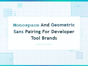 Monospace and Geometric Sans Font Pairing for Developer Tool Brands