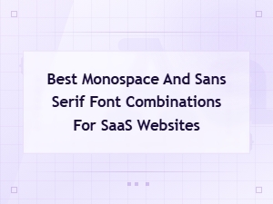 Best Monospace and Sans Serif Font Pairings for Saas Websites