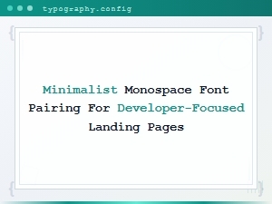 Minimalist Monospace Font Pairings for Developer Landing Pages