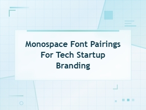 Best Monospace Font Pairings for Tech Startup Branding