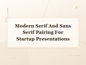 Modern Serif and Sans Serif Pairing for Startup Presentations