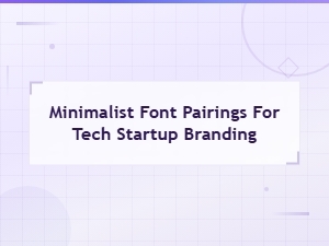 Minimalist Font Pairings for Saas Tech Startup Branding