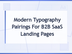 Modern Typography Pairings for B2b Saas Landing Pages That Convert