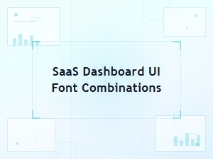 Best Saas Dashboard Ui Font Combinations for Modern Interfaces